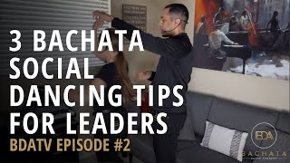 3 Bachata Social Dancing Tips For Beginner Leaders  BDATV Episode #2  Bachata Dance Academy