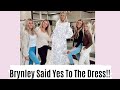 BRYNLEY SAID YES TO THE DRESS!!