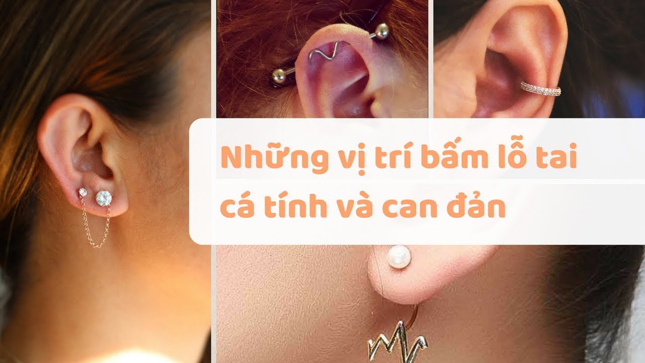 Những vị trí xỏ lỗ tai cá tính và can đảm (Xếp hạng theo mức độ đau tăng dần) | Bao quát các thông tin về bam lo tai dep chi tiết nhất