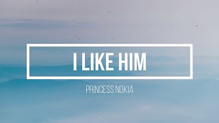 Princess Nokia - I Like Him Lyrics