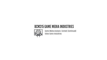 BCM215 Game Media Industries - From Developers to Designers and why we don