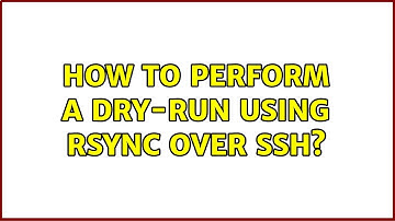 How to perform a dry-run using rsync over ssh? (2 Solutions!!)