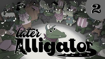 Later Alligator - Serien Plays - Part 2