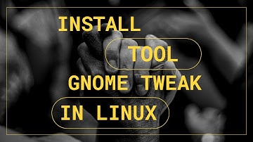 How To Install GNOME Tweak tool in Linux | Gnome Desktop