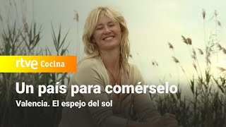 Un país para comérselo - Valencia. El espejo del sol | RTVE Cocina