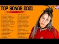 Top Songs 2021-  Ed Sheeran, Ariana Grande, Billie Eilish, Justin Bieber, Maroon 5, Taylor Swift