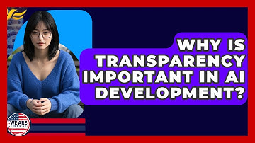 Why Is Transparency Important In AI Development? - We Are Liberal