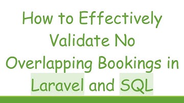 How to Effectively Validate No Overlapping Bookings in Laravel and SQL