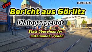 ‼️Live‼️Görlitz 📢Dialogversuch  🔥Beobachter Live aktiv - gesichert nachgefragt