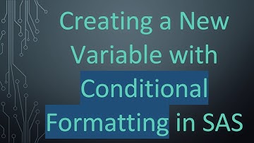 Creating a New Variable with Conditional Formatting in SAS