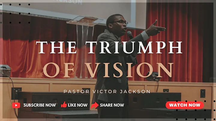 The Triumph of Vision | Pastor Victor Jackson