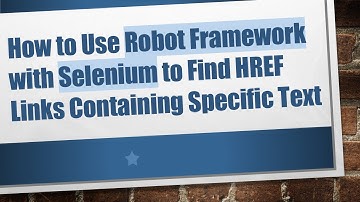 How to Use Robot Framework with Selenium to Find HREF Links Containing Specific Text