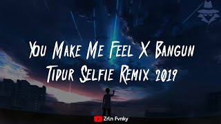 DJ You Make Me Feel X Bangun Tidur Selfie 2019 - Wahid Saputra