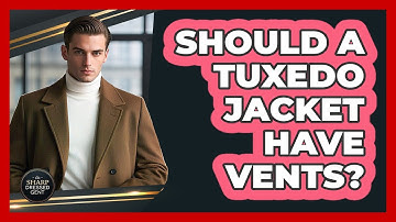 Should A Tuxedo Jacket Have Vents?
