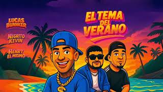 NEGRITO KEVIN, LUCAS BUNNKER Ft HENRY EL MISMO - EL TEMA DEL VERANO