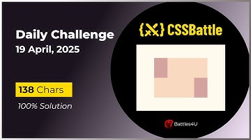 CSS battle - 19 April, 2025 - Daily Challenge Solution - 100% Solution