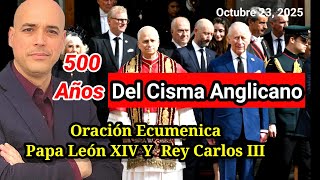 Rezan Juntos Papa León Y Rey Carlos Ecumenismo Ecologico En El Vaticano 500 Años Cisma Anglicano
