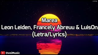 Marea - Leon Leiden, Francely Abreuu &amp; LuisOn (Letra/Lyrics) ft. legallyrxx