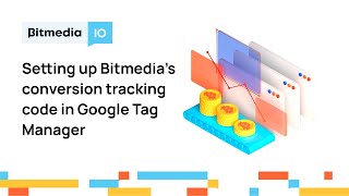 How To Set Up Bitmedia Conversion Tracking Code by Google Tag Manager | Bitmedia - Crypto Ad Network