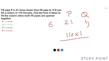 Fill pipe P is 21 times faster than fill pipe Q. If Q can fill a cistern in 110 | Plus study point.