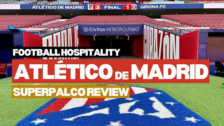 Atlético de Madrid VIP tickets review | Superpalco | The Padded Seat