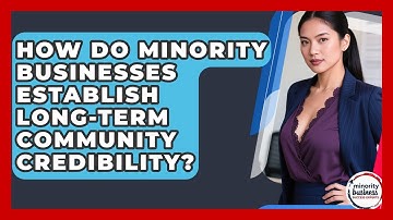 How Do Minority Businesses Establish Long-term Community Credibility?