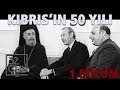 Kıbrıs'ın 50 Yılı 1. Bölüm | 32.Gün Arşivi