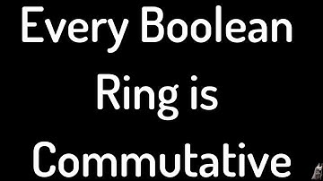 Every Boolean Ring is Commutative Proof