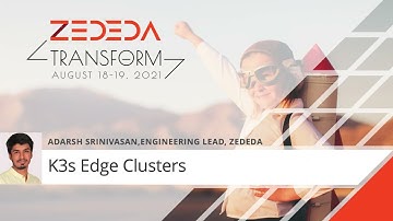 K3s Edge Clusters - ZEDEDA Transform 2021 (Day 2)
