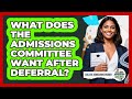 What Does The Admissions Committee Want After Deferral? - College Admissions Insider