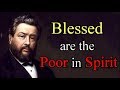 Charles Spurgeon: Beatitudes - Blessed Are the Poor in Spirit  / Theirs is the Kingdom of Heaven 2/8