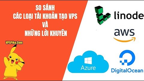 So sánh Linode,Azure,AWS,Digital Ocean...Các loại  tài khoản tạo VPS