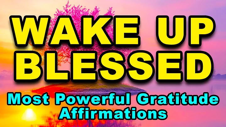 Wake Up Blessed | Most Powerful Gratitude Affirmations | Positive Morning Affirmations