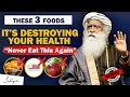 STOP EATING THIS! 3 Foods That Are Dangerous for Your Health | Food | Unhealthy | Sadhguru