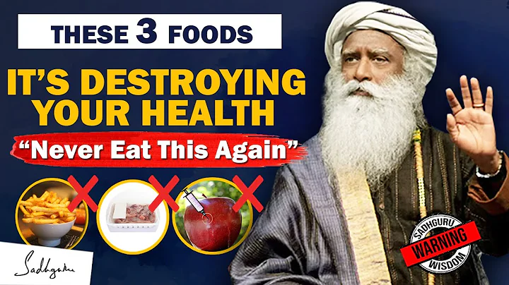 STOP EATING THIS! 3 Foods That Are Dangerous for Your Health | Food | Unhealthy | Sadhguru - DayDayNews