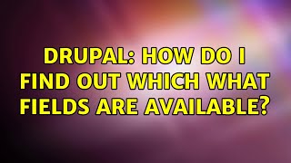 Drupal: How do I find out which what fields are available?