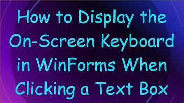 How to Display the On-Screen Keyboard in WinForms When Clicking a Text Box