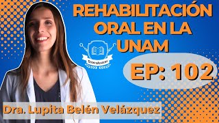 102 REHABILITACIÓN ORAL EN LA UNAM IDra. Lupita Belén Velázquez