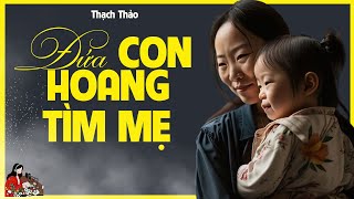 Tấm lòng cao cả của người mẹ nuôi: ĐỨA CON HOANG TÌM MẸ - Tác giả: Thạch Thảo