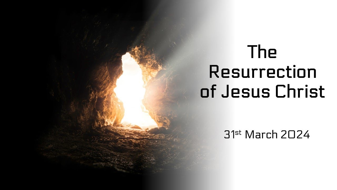 The Resurrection of Jesus Christ (31st March 2024 - Online Service ...