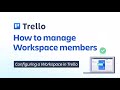 How to manage Workspace members | Trello Administration