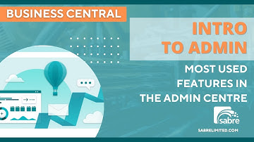 Most Used Features in the Admin Centre of Microsoft 365 Business Central