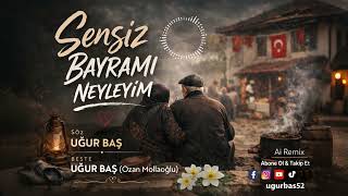 Sensi̇z Bayrami Neyleyi̇m Duygusal Halk Türküsü Remix 2026 Söz&Beste: Ozan Mollaoğlu (Uğur Baş)