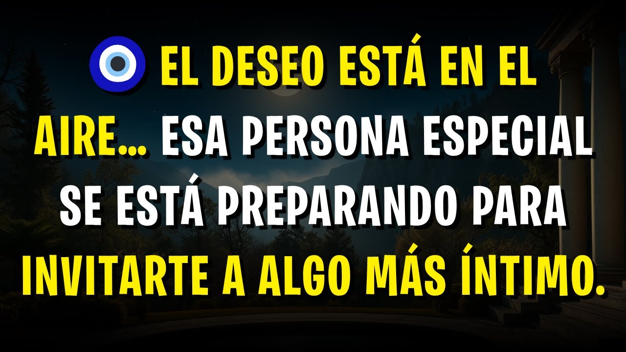 🧿 El deseo está en el aire: esa persona especial se está preparando para invitarte a algo más íntimo
