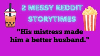 Two Reddit Storytimes!! 1st: His Mistress Made Him a Better Husband...