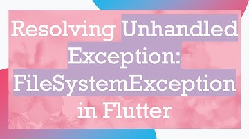 Resolving Unhandled Exception: FileSystemException in Flutter
