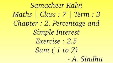 7th Maths Samacheer | Term 3 | Chapter 2 | Percentage and Simple Interest | Exercise 2.5| Sum 1 to 7