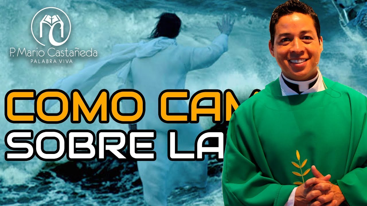 COMO CAMINAR SOBRE LAS AGUAS-P. Mario Castañeda