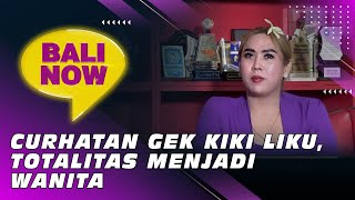 Curhatan Gek Kiki Liku, Totalitas Menjadi Wanita Bali Now