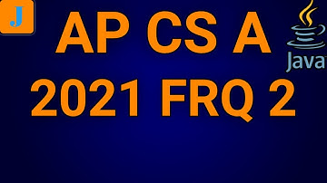 AP Computer Science A 2021 FRQ 2 (AP CS A)